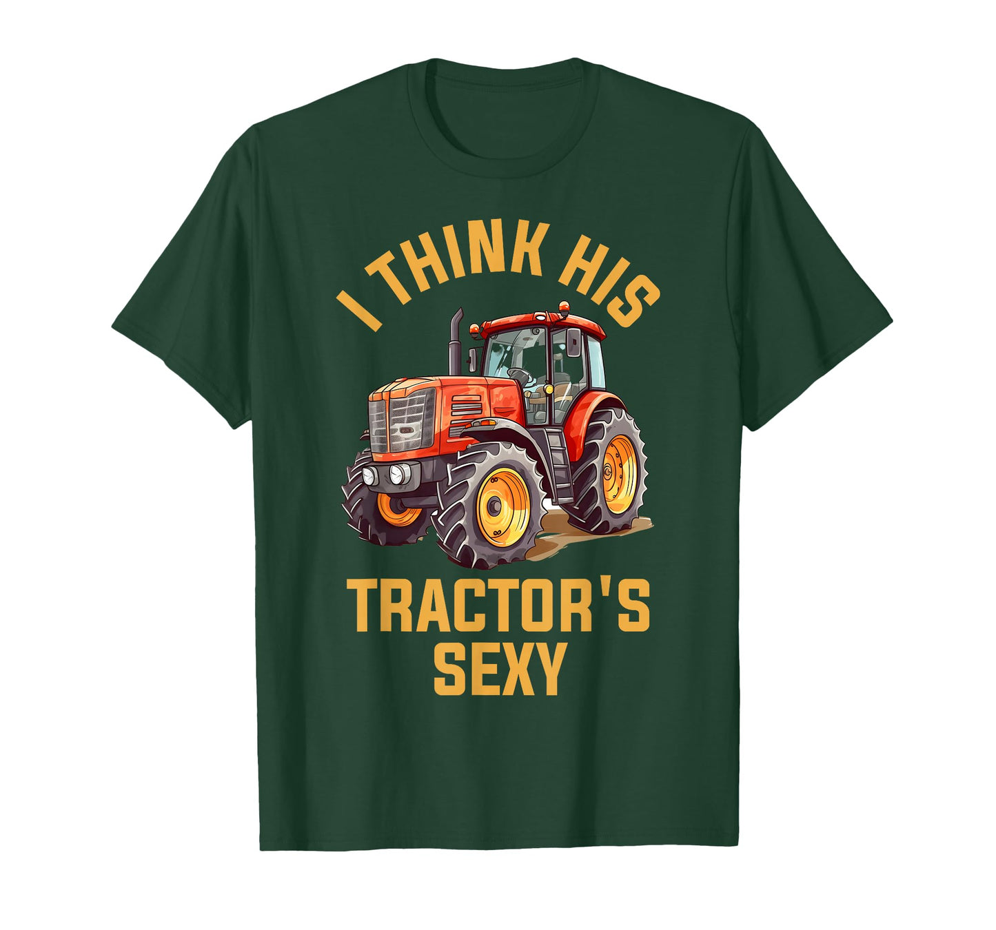 I Think His Tractors Sexy T-Shirt