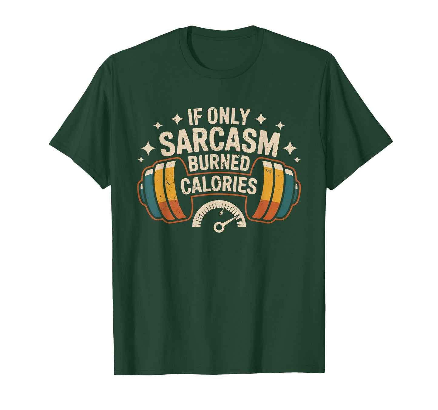 If Only Sarcasm Burned Calories Funny Gym Workout Men Women T-Shirt