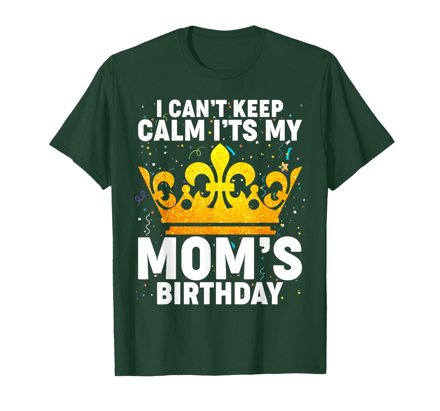 I Can't Keep Calm It's My Mom's Birthday T-Shirt