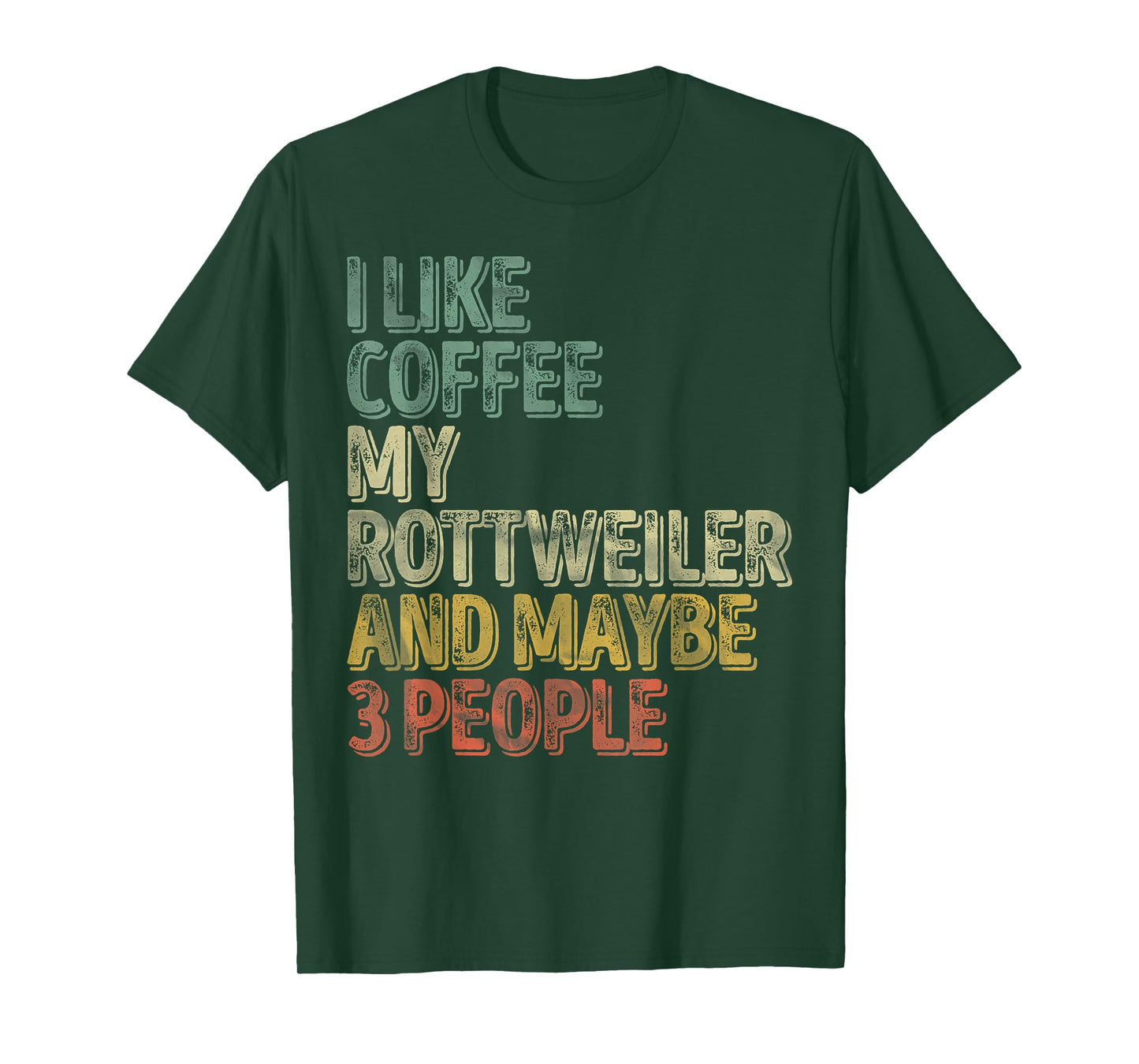Coffee Shirt I Like Coffee My Rottweiler And Maybe 3 People T-Shirt