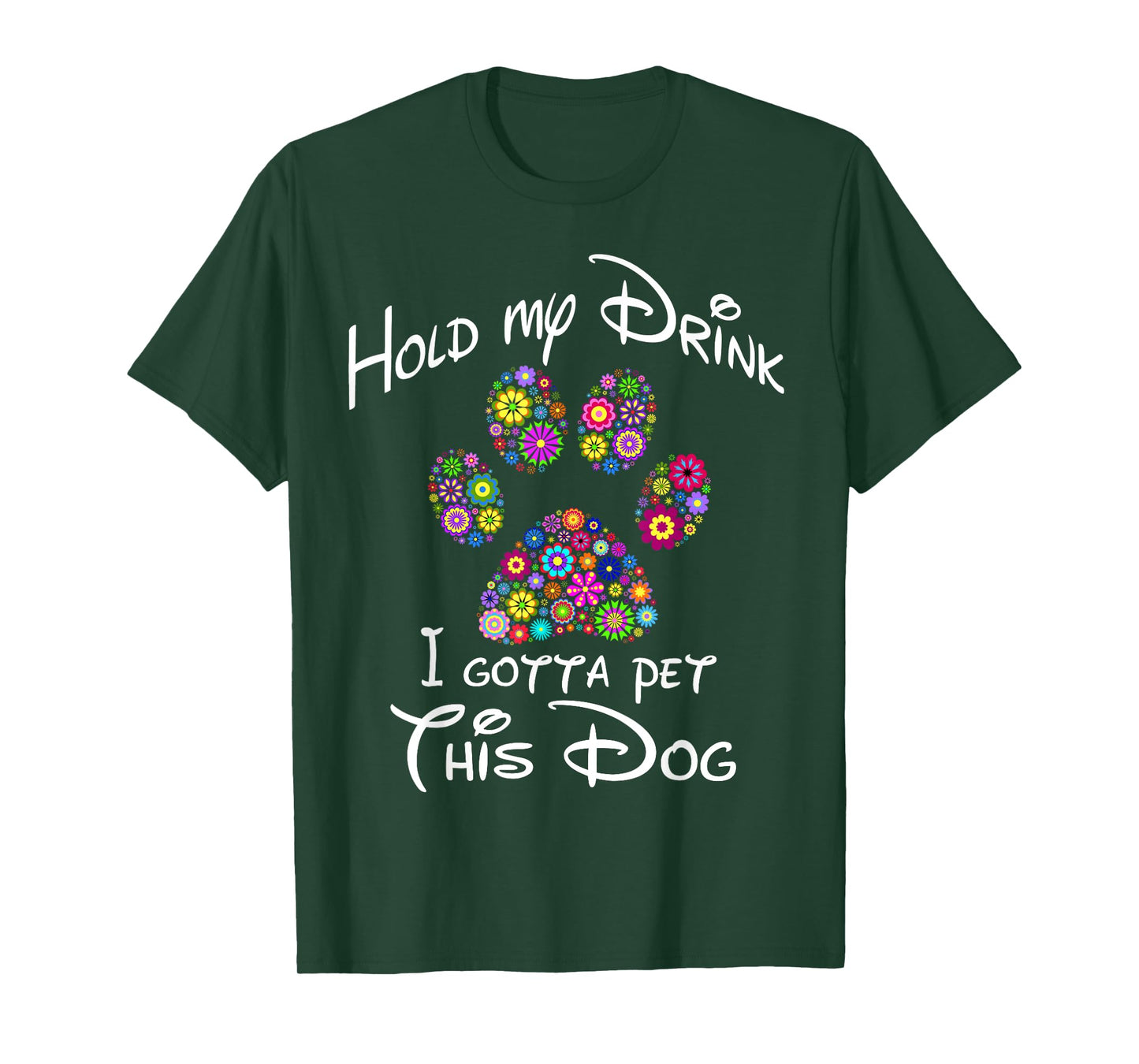 Hold My Drink I Gotta Pet This Dog T-Shirt Floral Paw Print Men Women T-Shirt