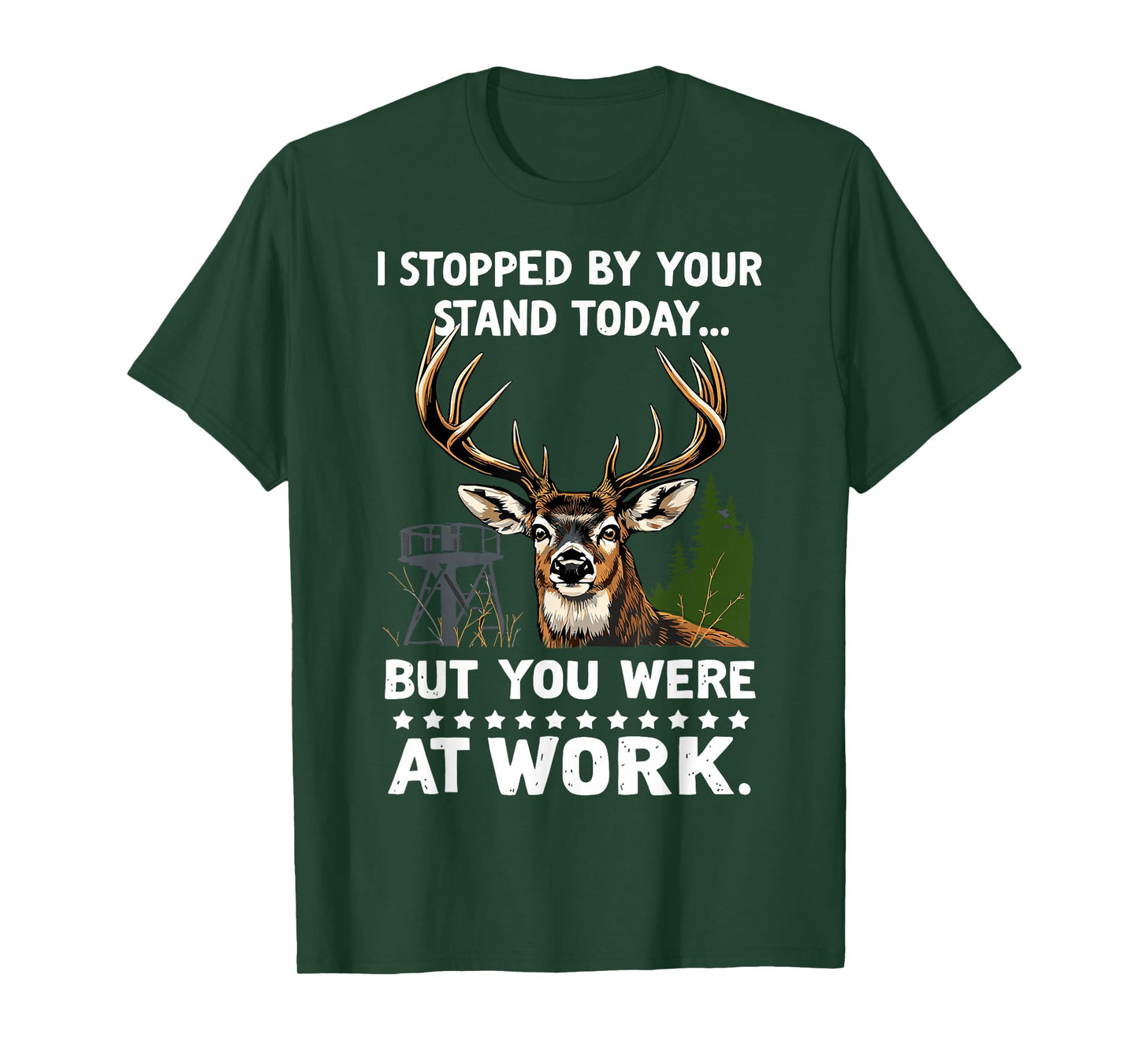 I Stopped By Your Stand Today Buck Deer Hunter Joke Hunting T-Shirt