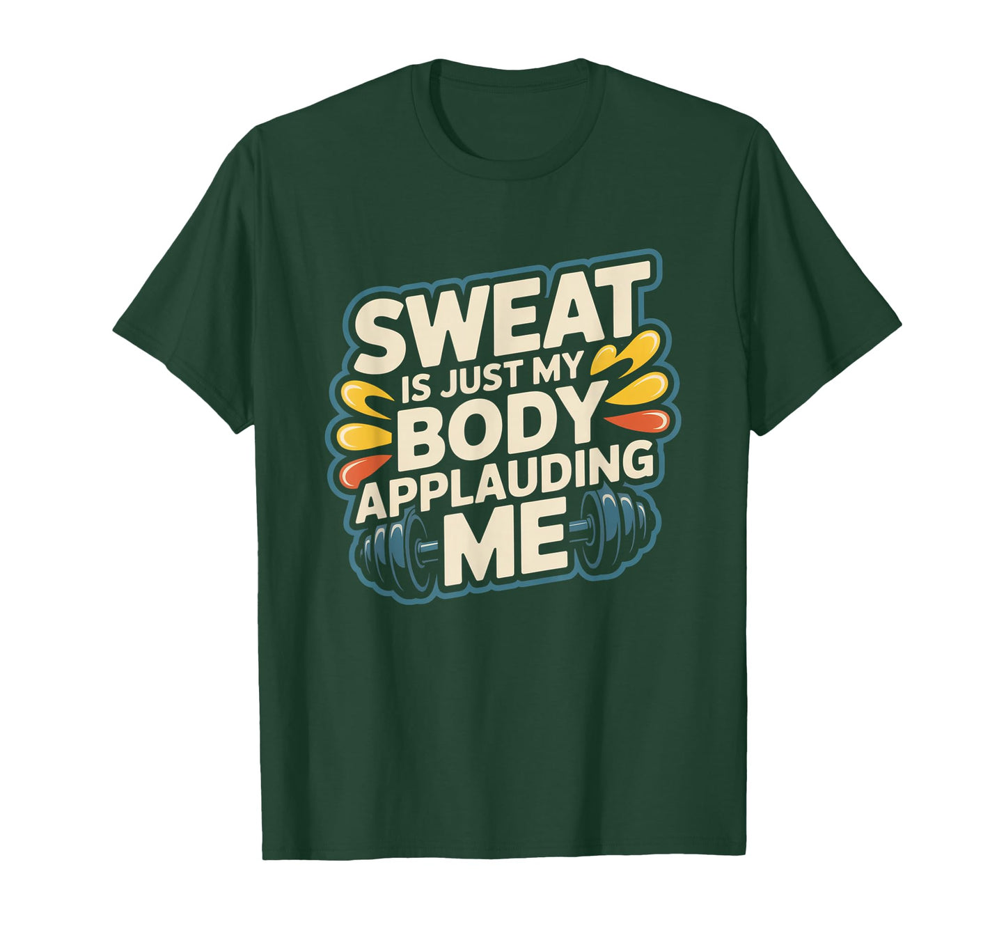 Sweat is My Body Applauding Me Funny Gym Workout Men Women T-Shirt