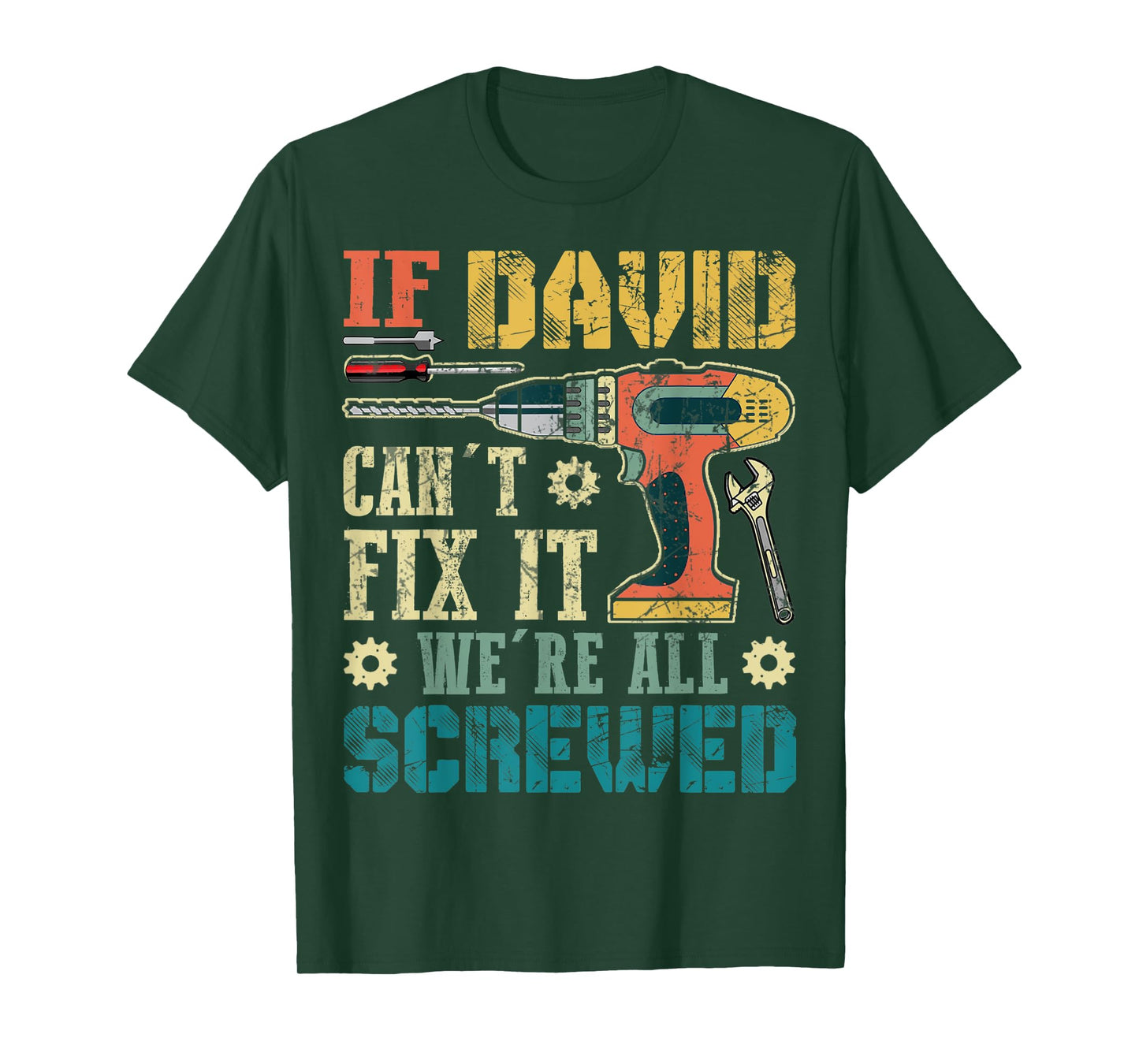 Mens If David Can't Fix it We're All Screwed Funny Fathers Gift T-Shirt