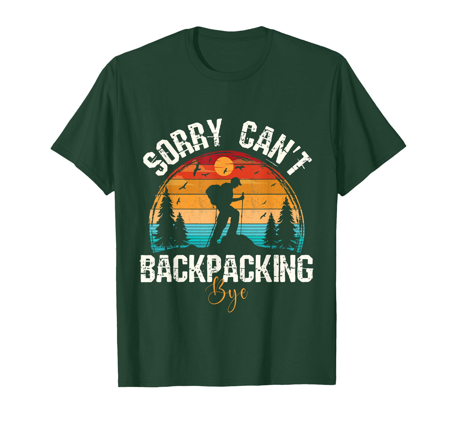 Sorry Can’t Backpacking Bye Funny Hiking Adventure Camping T-Shirt
