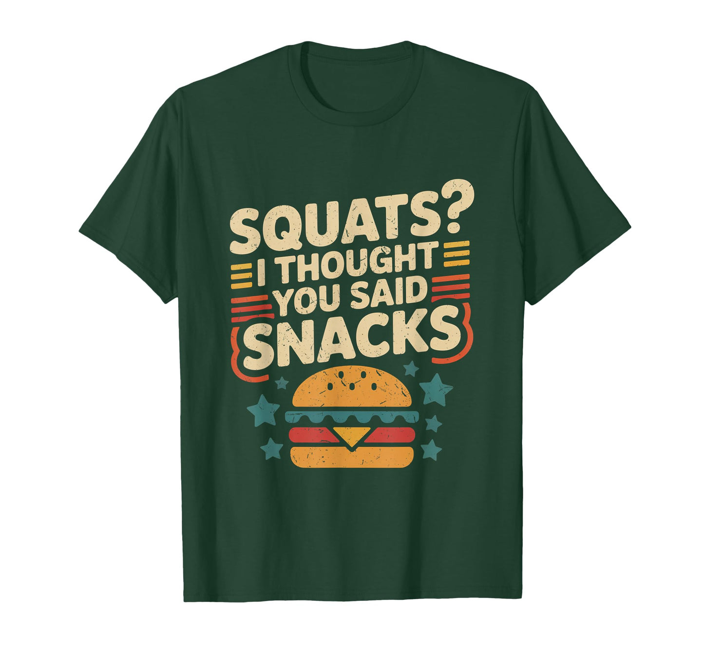 Squats I Thought You Said Snacks Funny Gym Workout Men Women T-Shirt