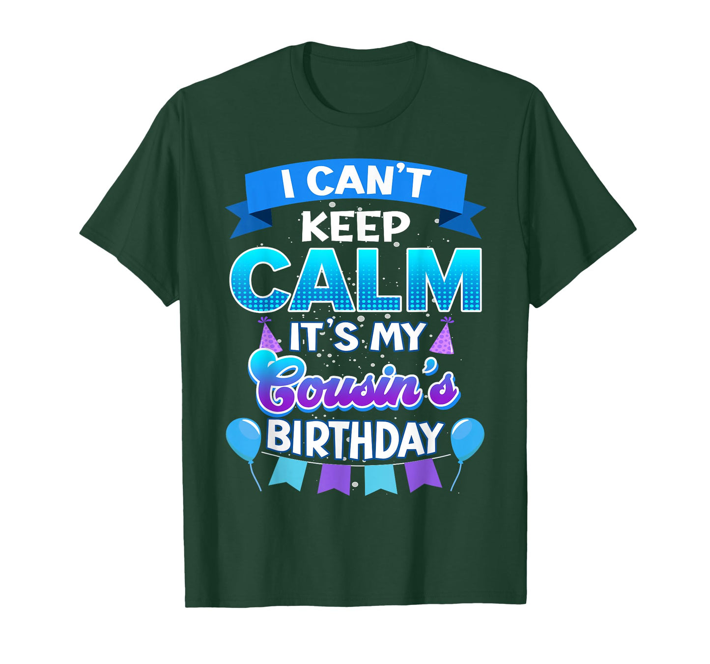 I Cant Keep Calm Its My Cousin Birthday Shirt Bday T-Shirt