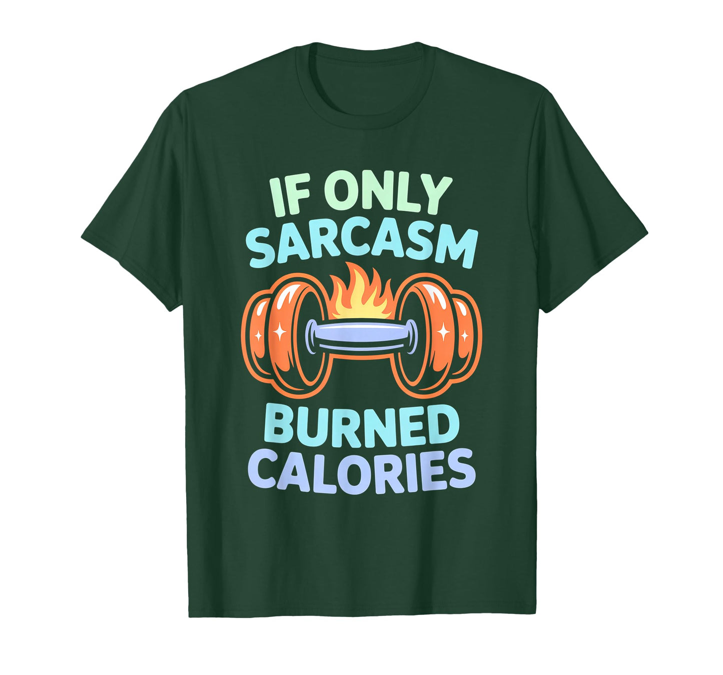 If Only Sarcasm Burned Calories Funny Gym Workout Men Women T-Shirt
