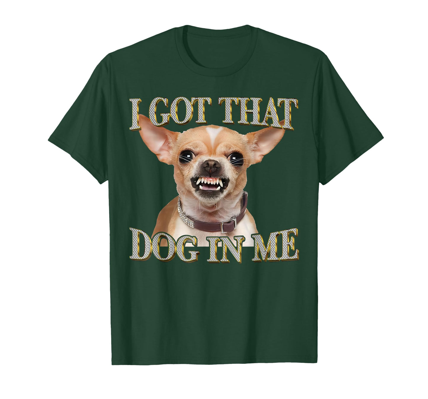 Funny Dog Chihuahua Lovers I Got That Dog In Me Dog Meme T-Shirt
