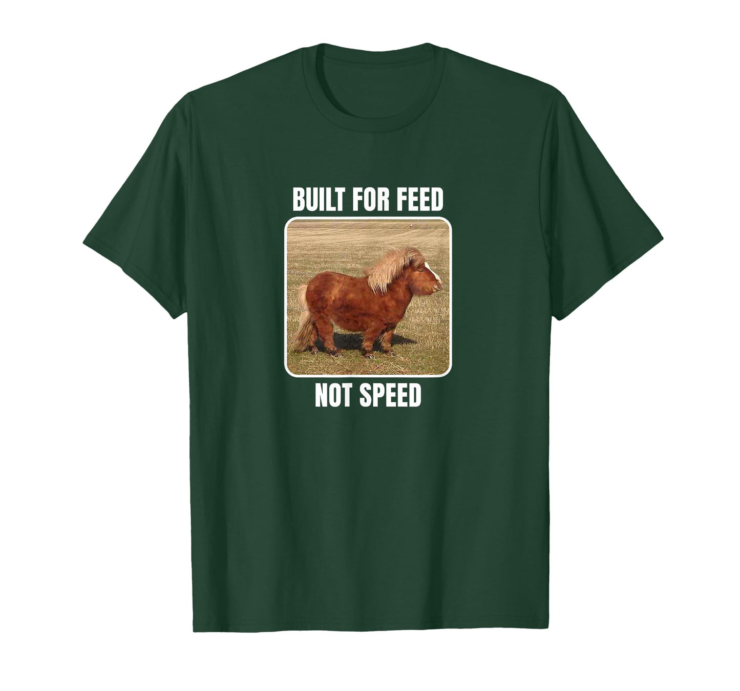 Built For Feed Not Speed With Chubby Mini Horse T-Shirt