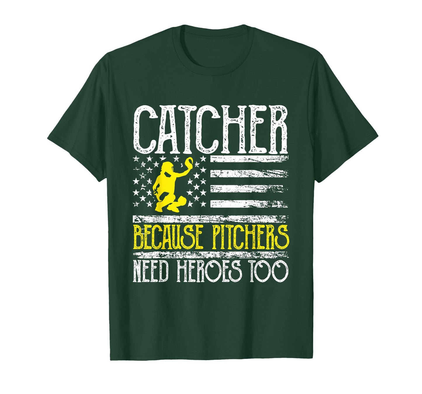 Catcher Because Pitchers Need Heroes Too Baseball T-Shirt