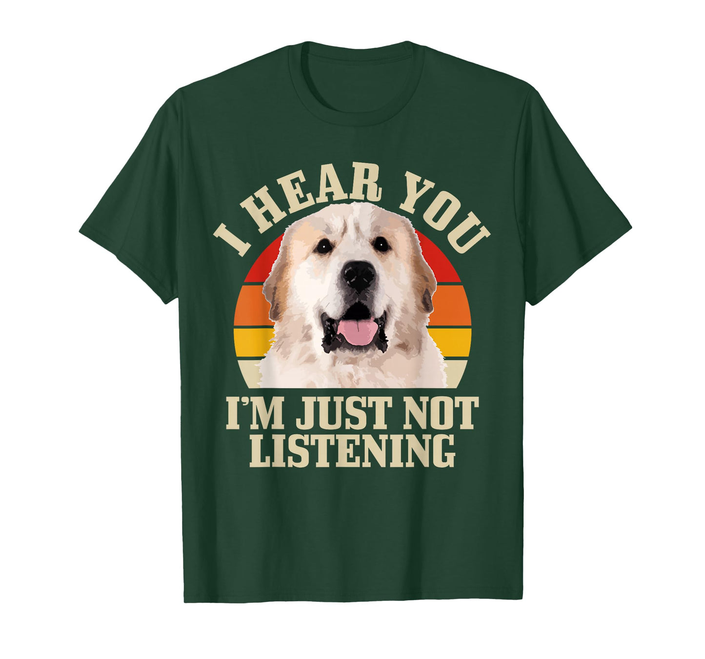 Great Pyrenees I Hear You I'm Just Not Listening Funny Dog T-Shirt