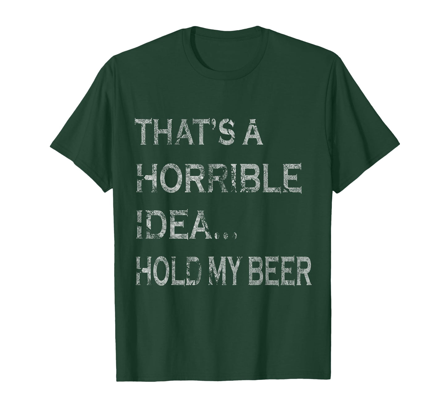 That's a Horrible Idea Hold My Beer Redneck Funny Country T-Shirt