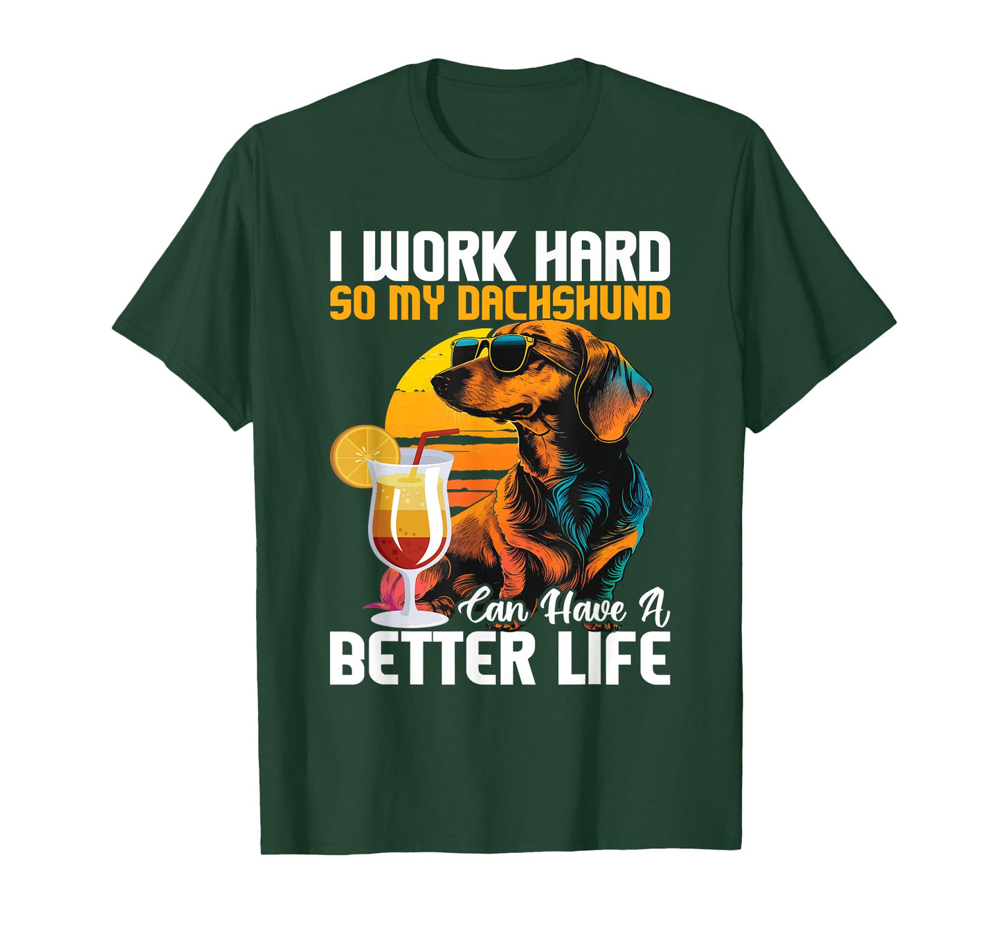 I Work Hard So My Dachshund Can Have A Better Life T-Shirt