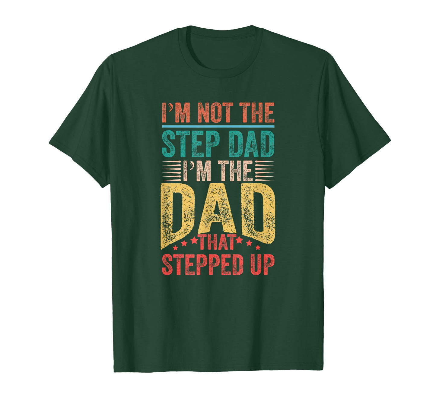I'm Not The Step Dad I'm The Dad That Stepped Up T-Shirt