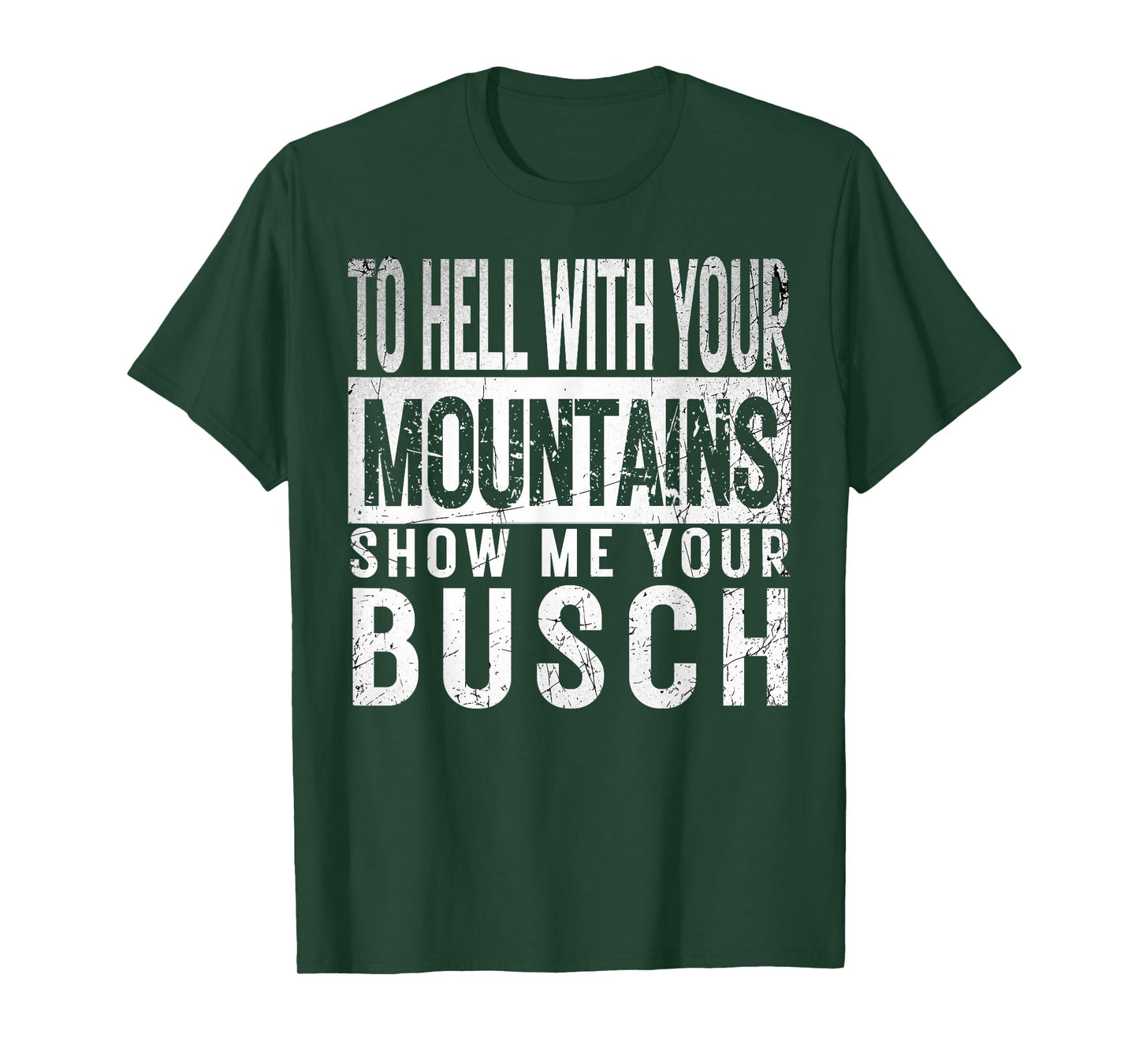 Show Me Your Busch to Hell with Your Mountains Hiker Gifts T-Shirt