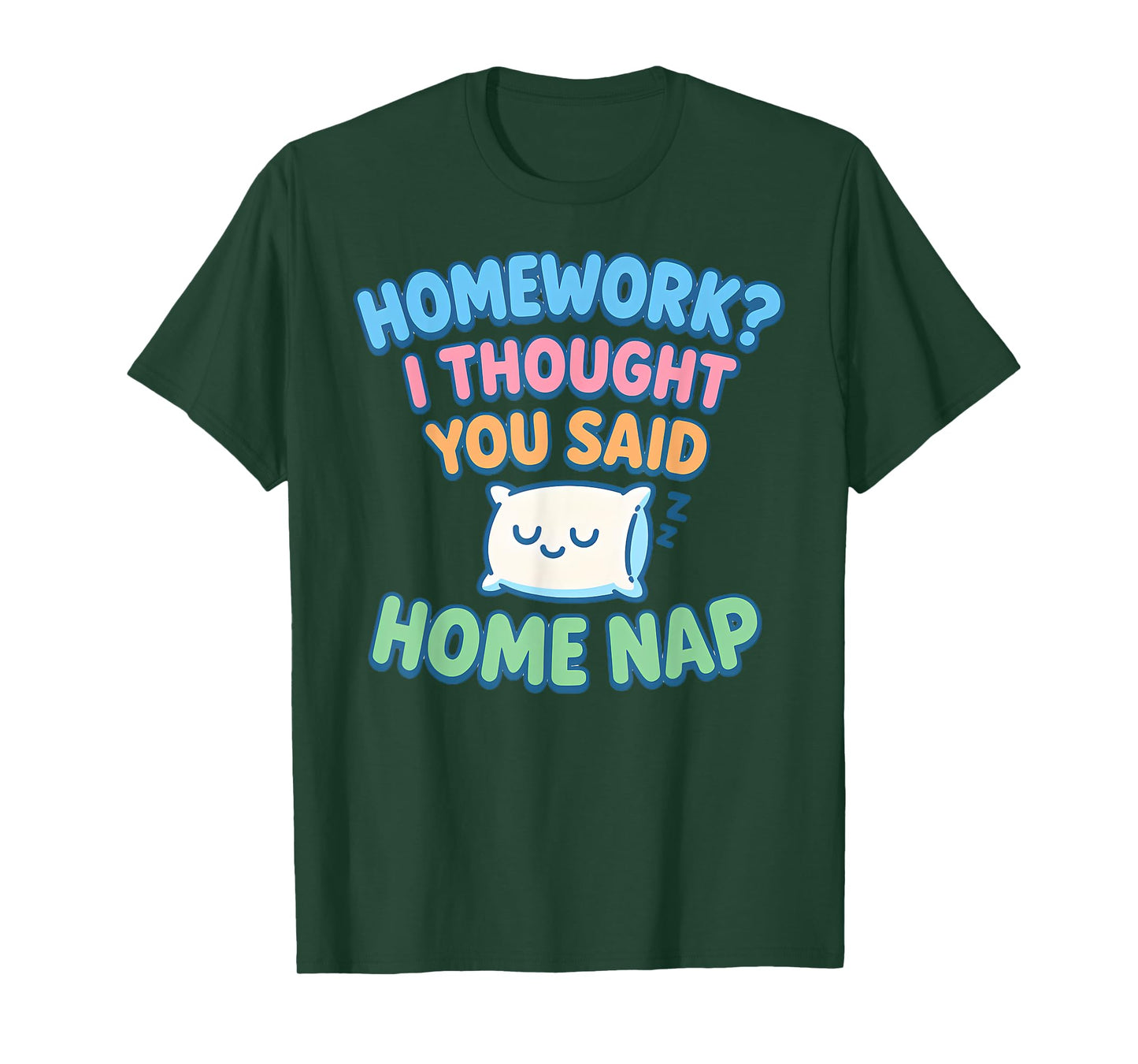 Homework I Thought You Said Home Nap T-Shirt