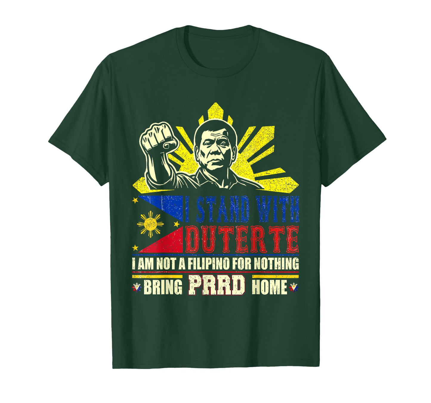 I Am Not Filipino For Nothing Duterte Bring PRRD Home T-Shirt