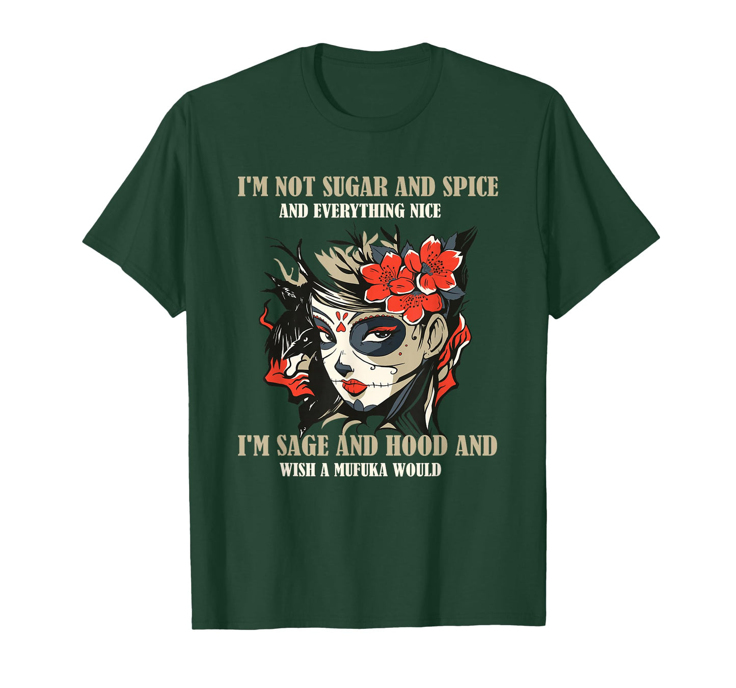 I'm Not Sugar And Spice And Everything Nice I'm Sage & Hood T-Shirt