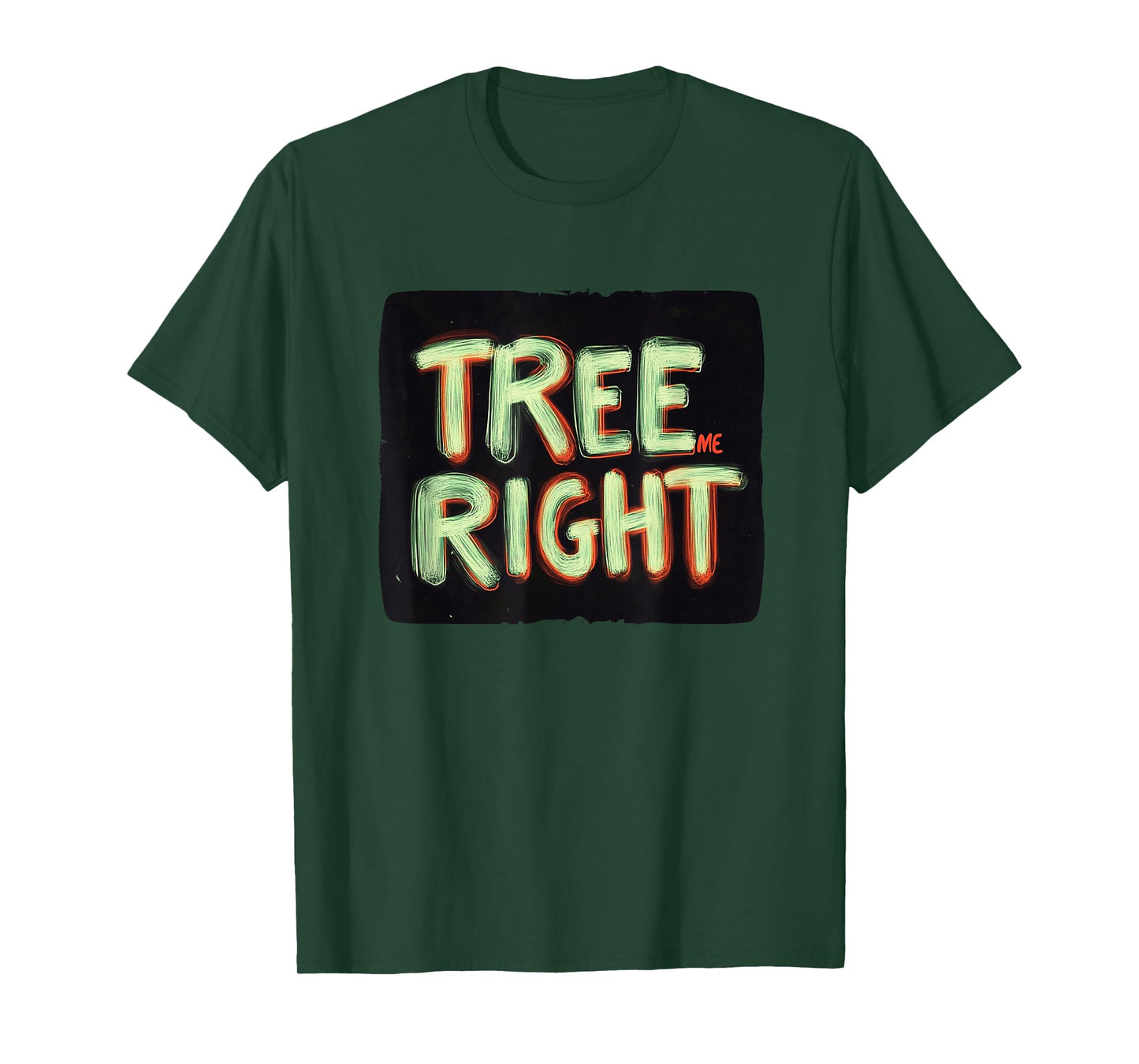 Awesome Colors with Cool Tree me Right Statement T-Shirt