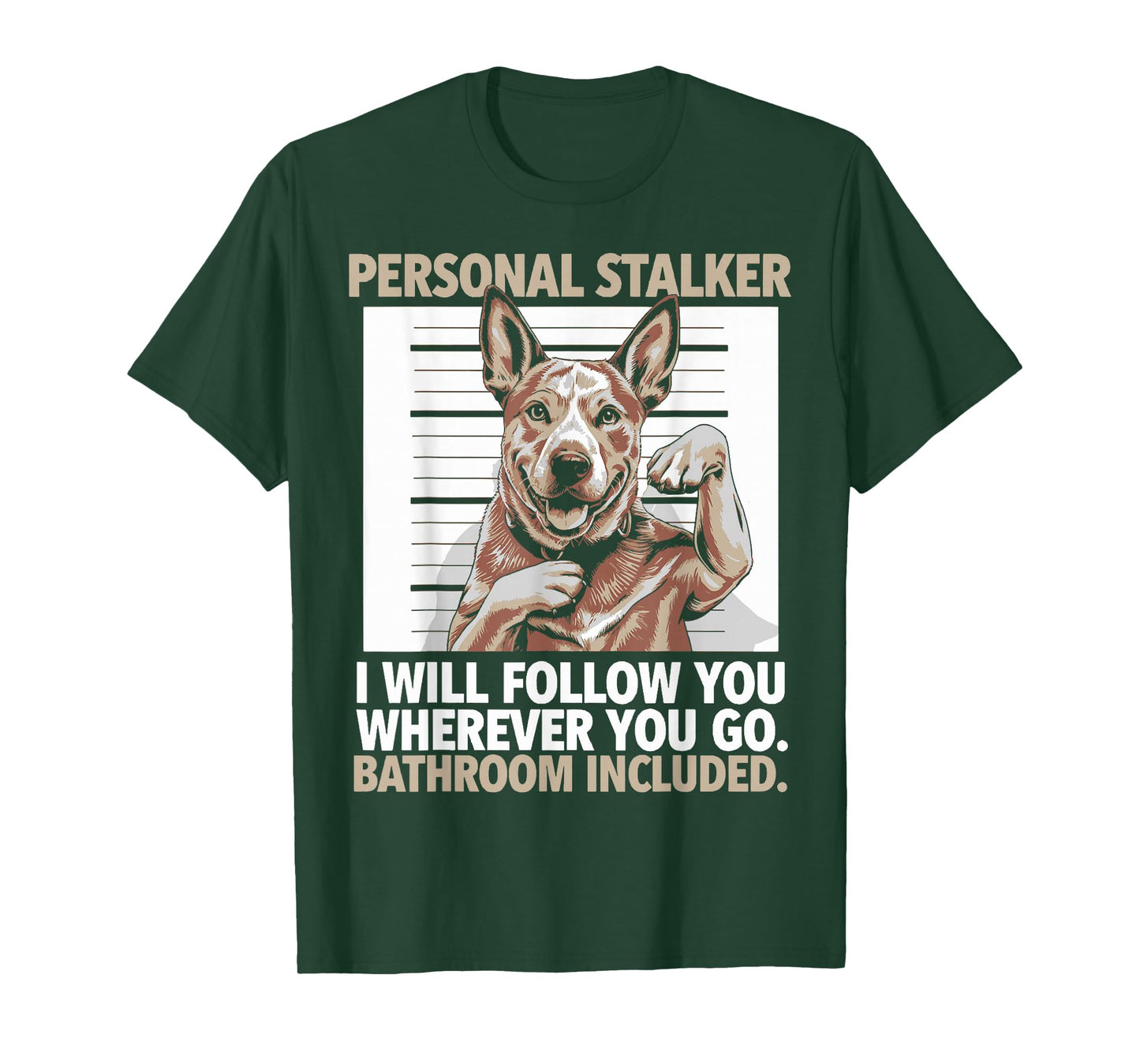 Funny Australian Cattle Dog Personal Stalker Heeler Dog T-Shirt