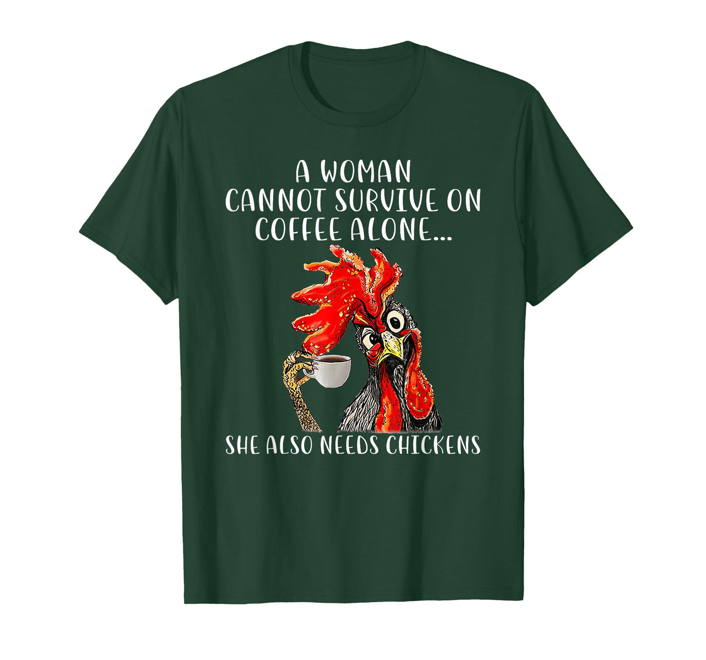 A Woman Cannot Survive On Coffee Alone She Needs Chickens T-Shirt