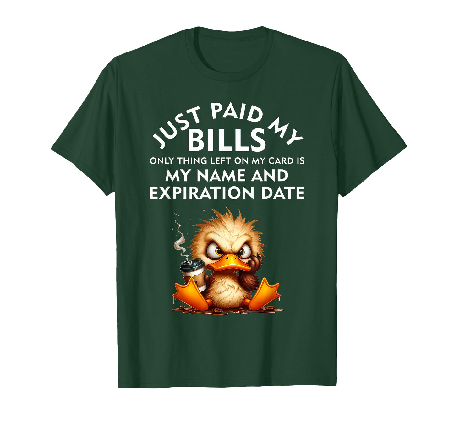 Just Paid My Bills Only Thing Left On My Card Angry Duck T-Shirt