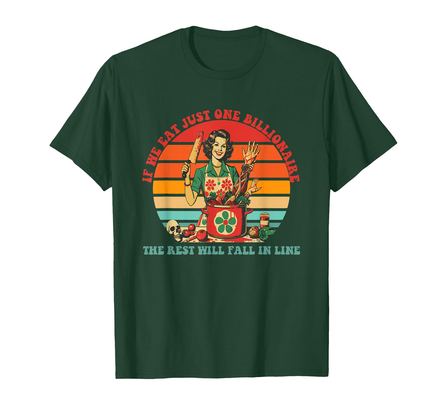 If We Eat Just One Billionaire The Rest Will Fall In Line T-Shirt