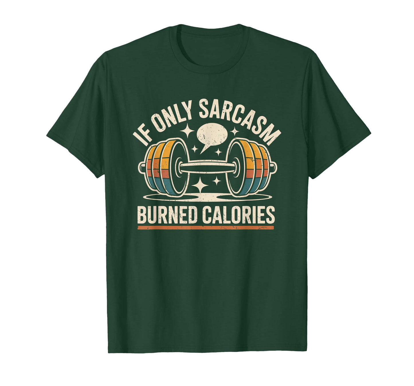 If Only Sarcasm Burned Calories Funny Gym Workout Men Women T-Shirt