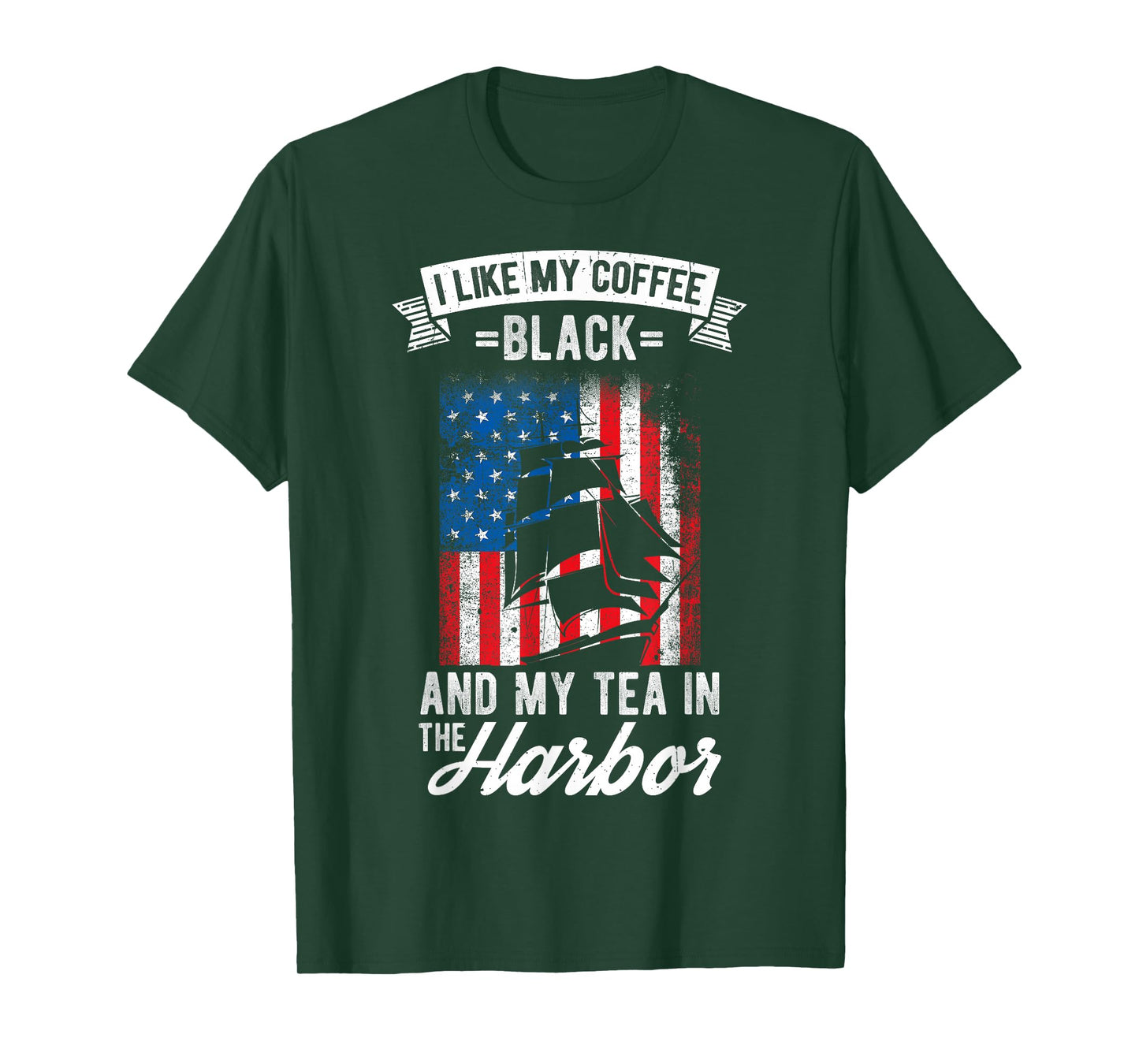 I LIKE MY COFFEE BLACK AND MY TEA IN THE HARBOR Patriotic T-Shirt