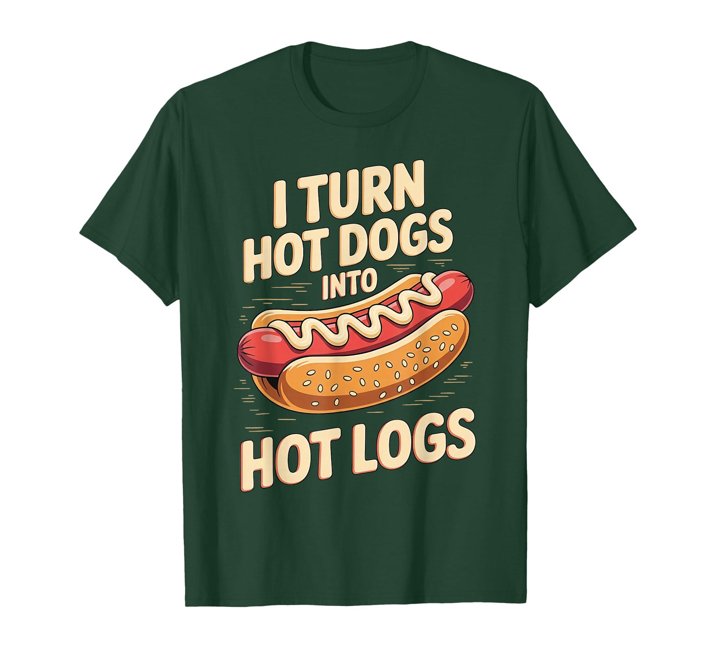 I Turn Hot Dogs Into Hot Logs T-Shirt