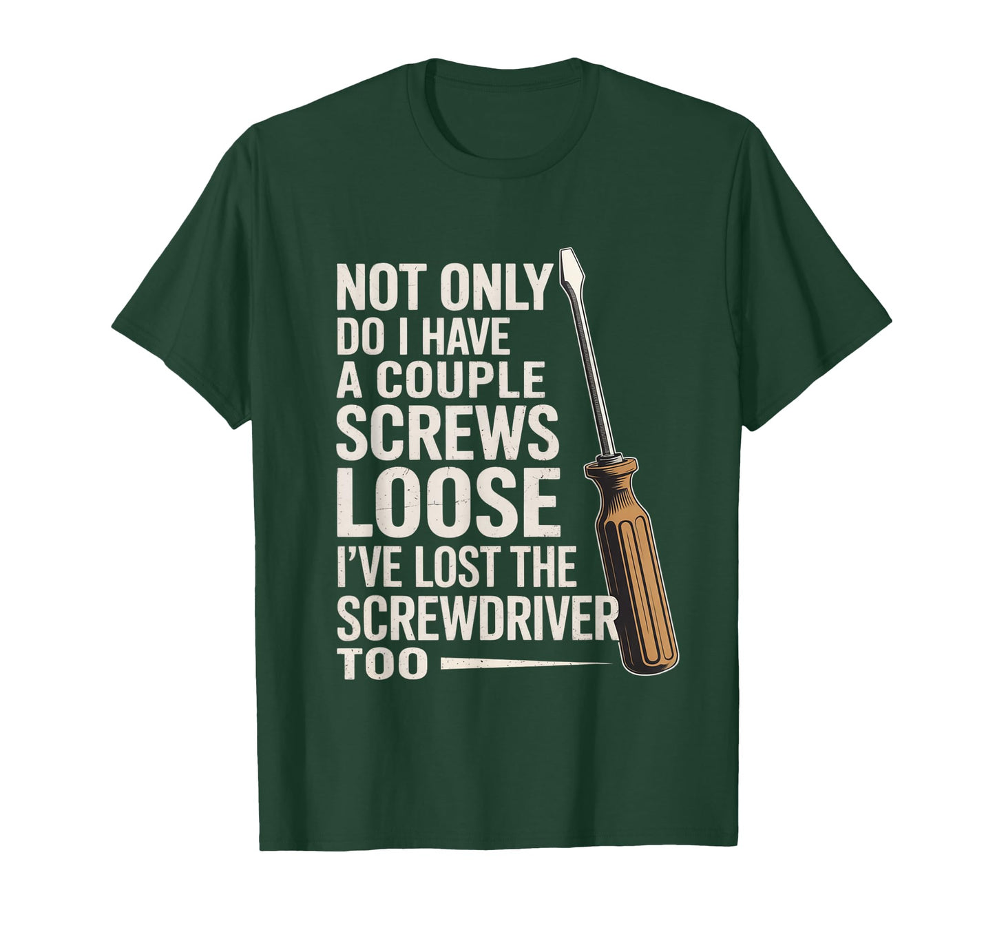 Not Only Do I Have a Couple of Screws Loose Funny Sarcasm T-Shirt