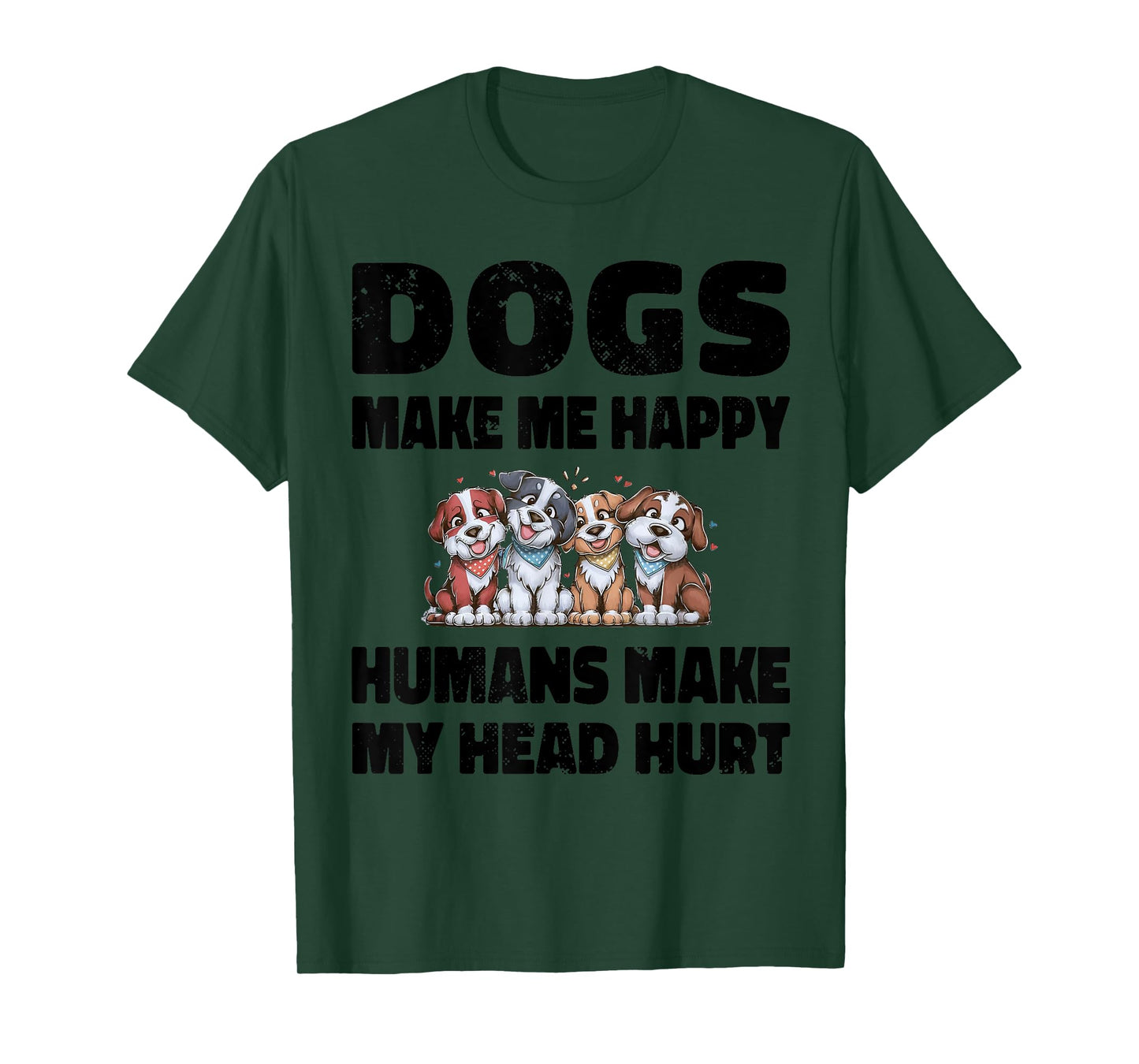 Funny Dogs Make Me Happy Humans Make My Head Hurt Cool T-Shirt