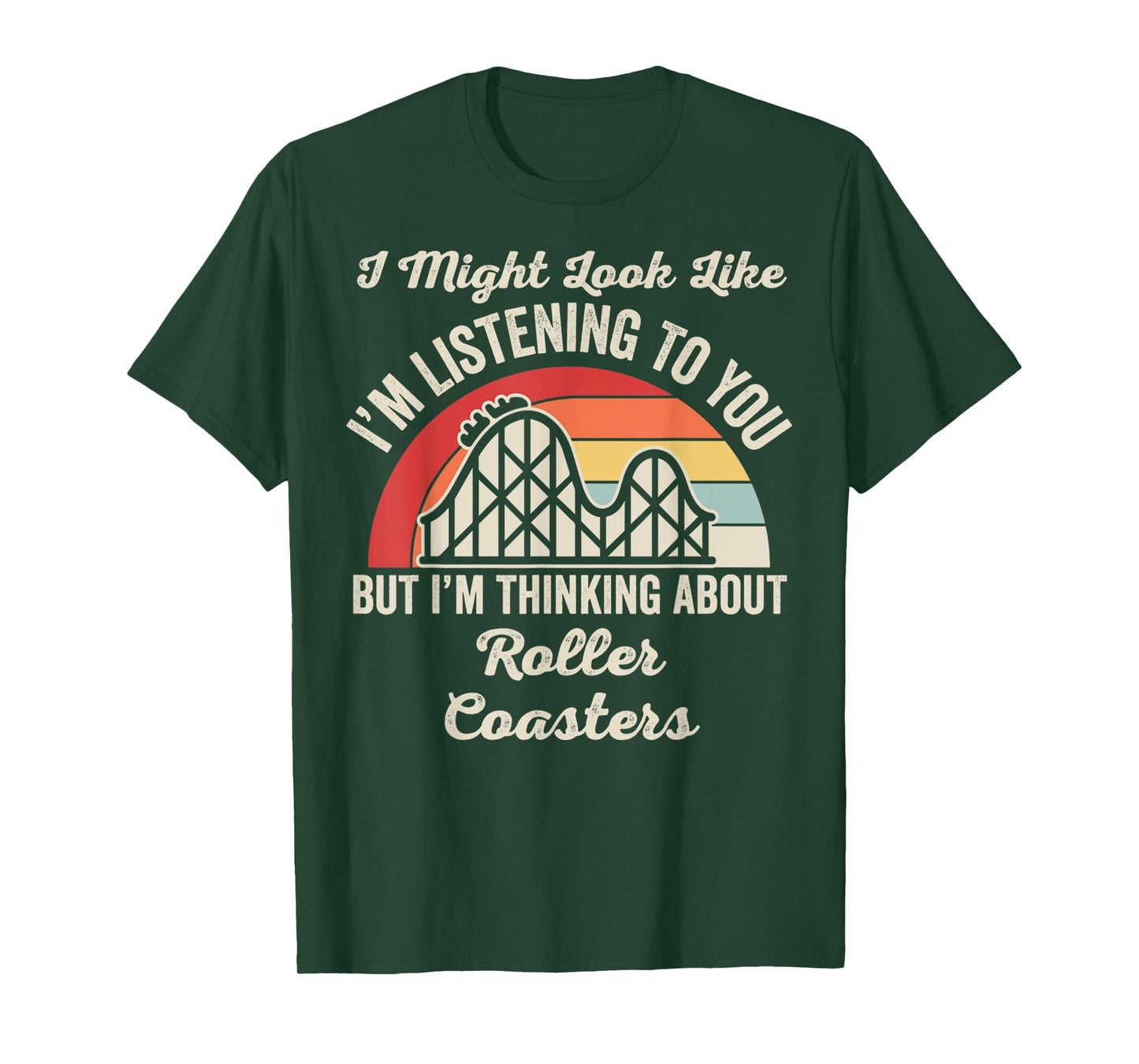 I Might Look Like I'm Listening Roller Coasters T-Shirt
