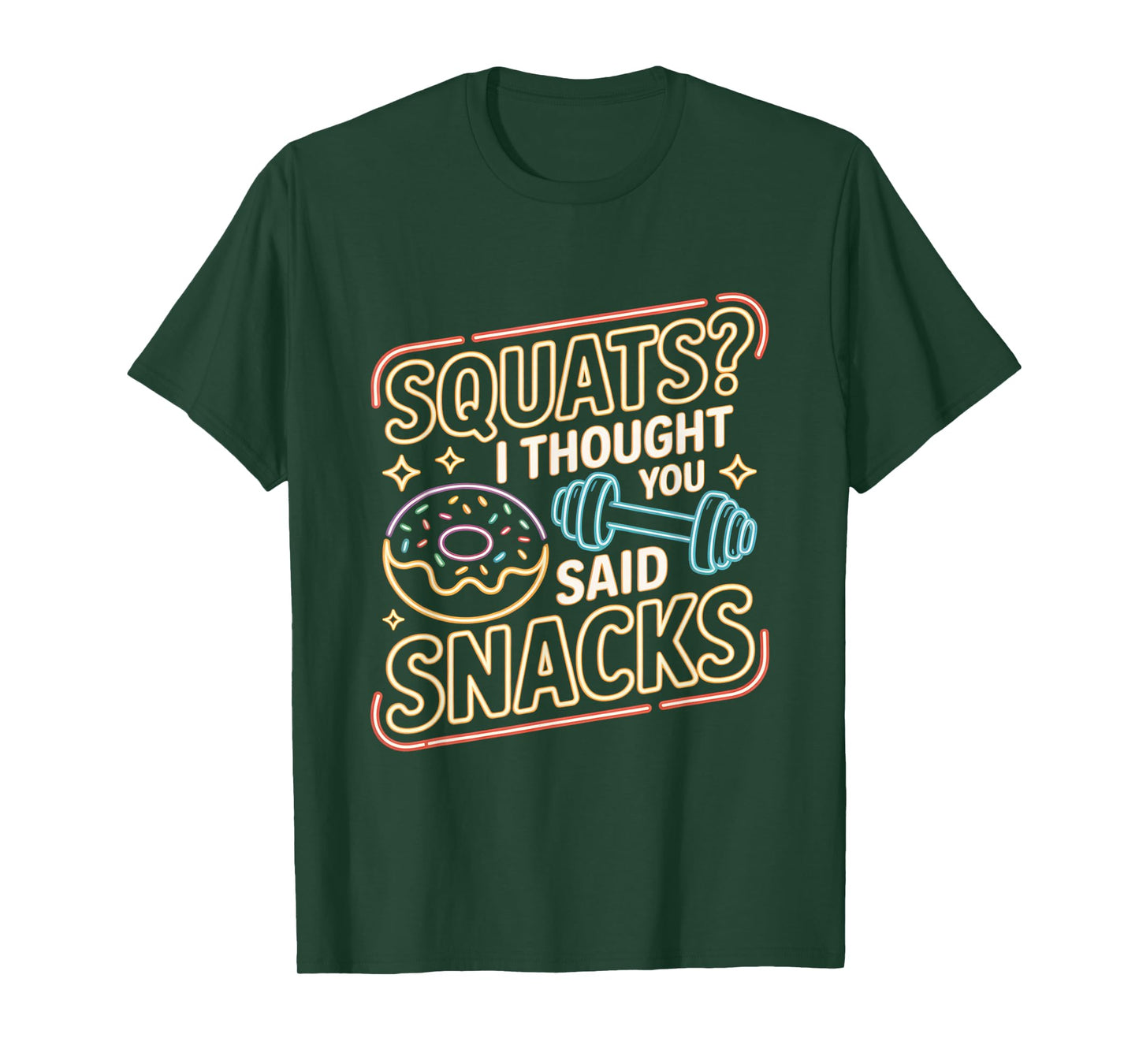 Squats I Thought You Said Snacks Funny Gym Workout Men Women T-Shirt