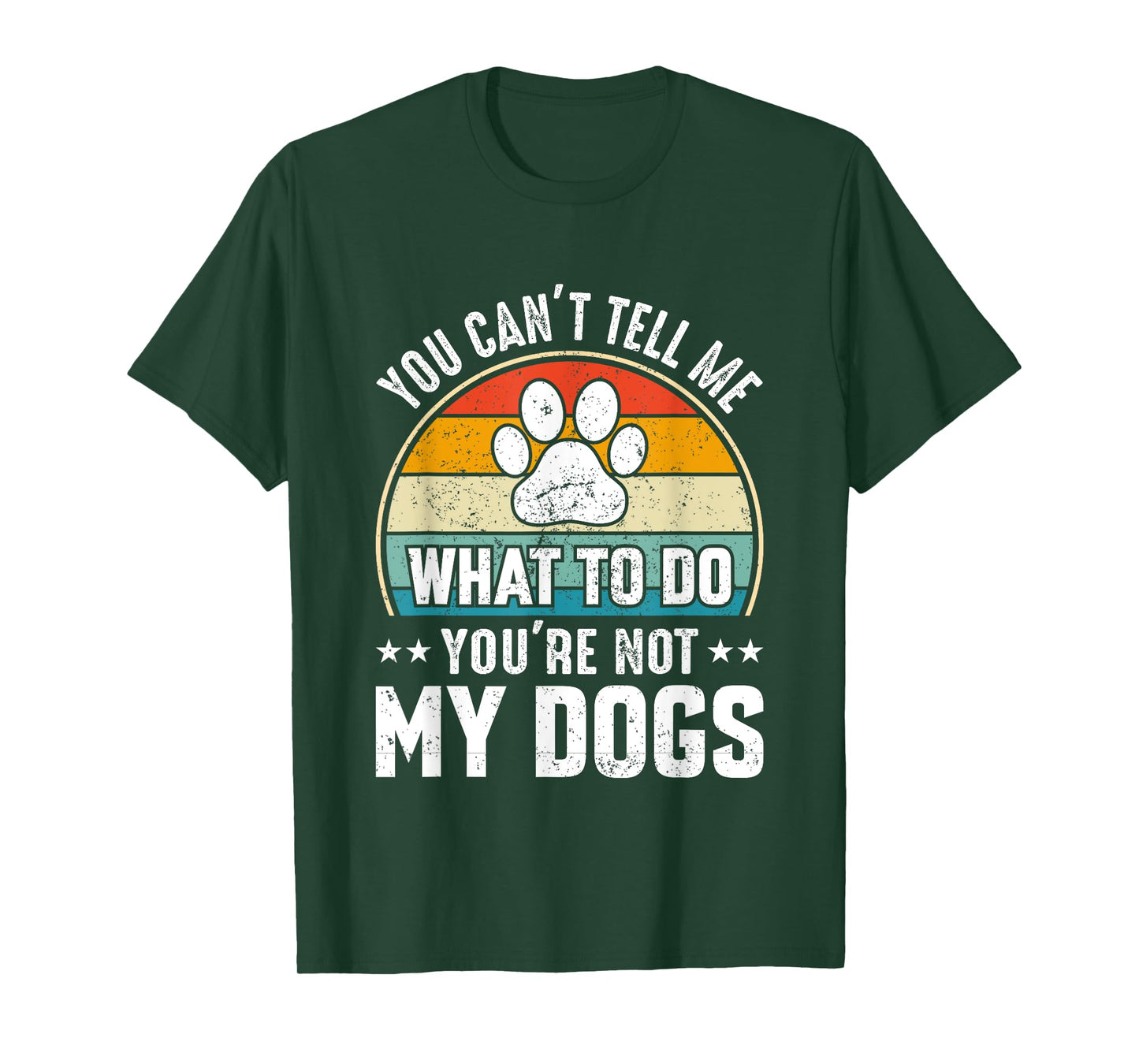 Dog Lover - You Can't Tell me What to do You're not My Dogs T-Shirt for Men Women Girls Kids