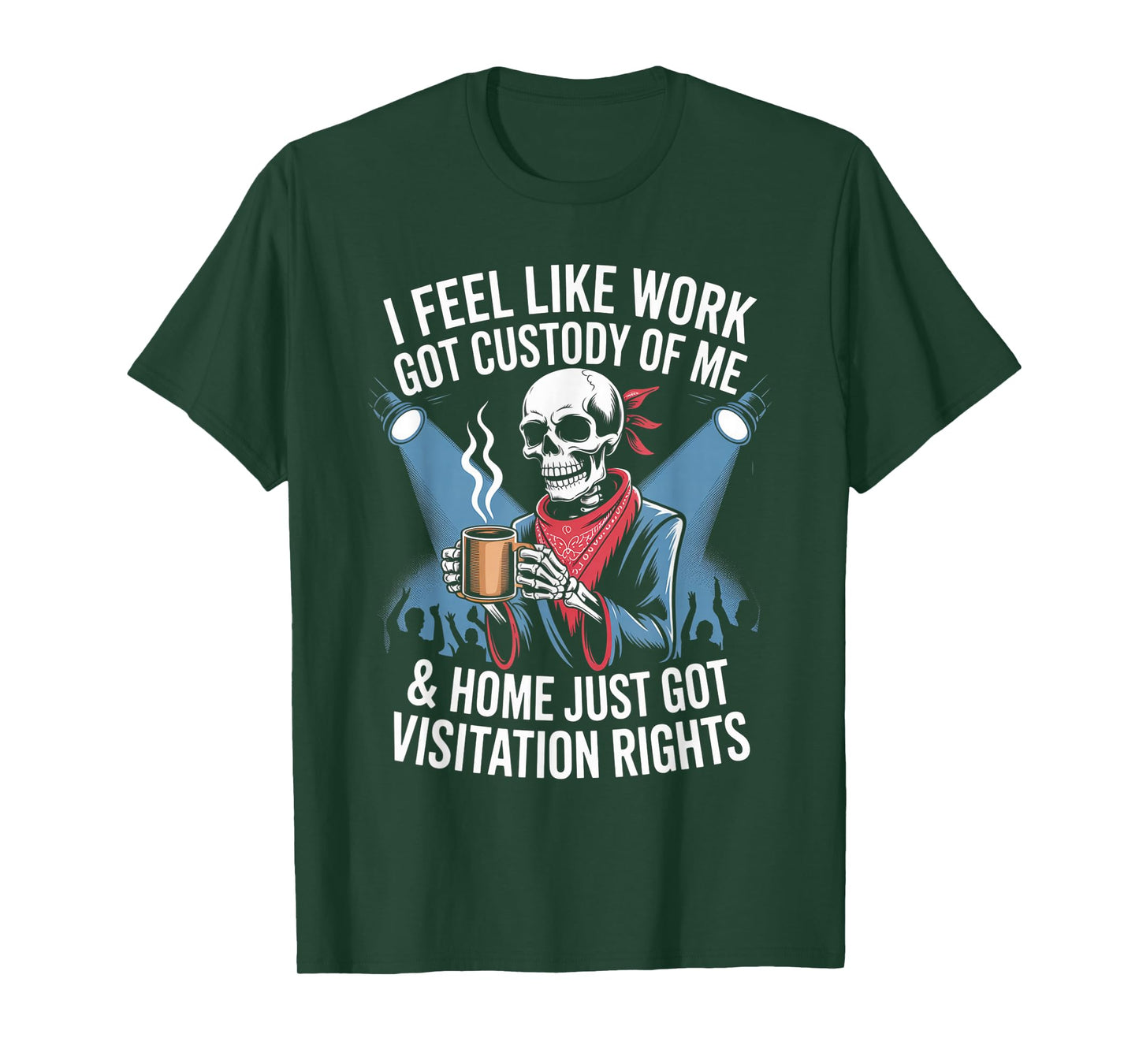 I Feel Like Work Got Custody Anel Custody of Me Funny Saying T-Shirt