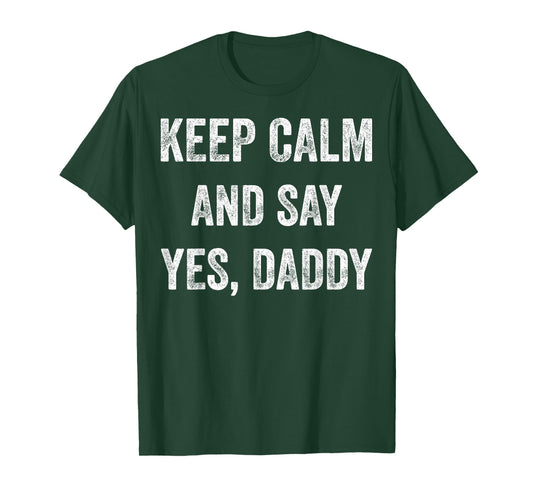 Funny Keep Calm Yes Daddy BDSM Kink Sex Lover Xmas T-Shirt T-Shirt