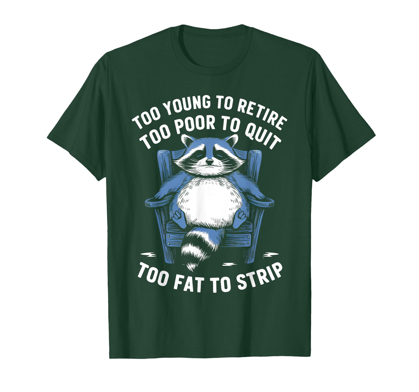 Too Young To Retire Too Poor To Quit Too Fat Strip Racoon T-Shirt