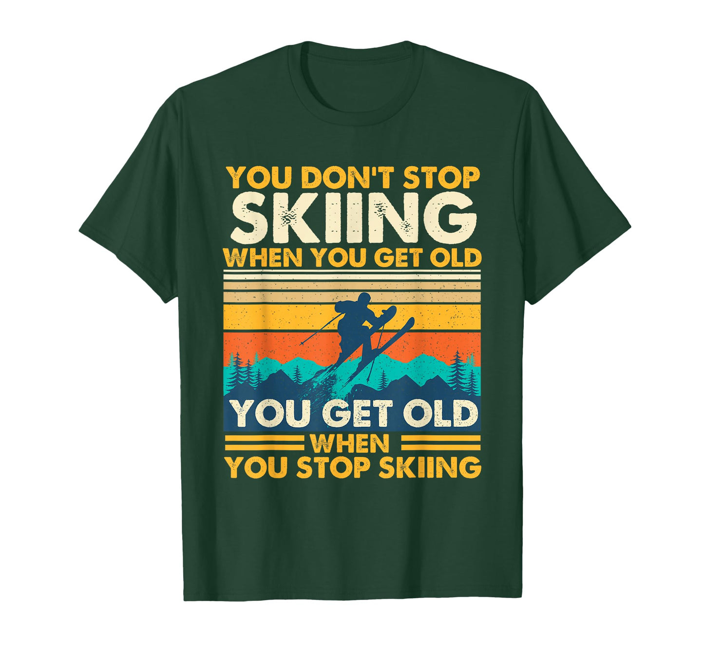 You Get Old When You Stop Skiing - Winter Sports Lover Skier T-Shirt