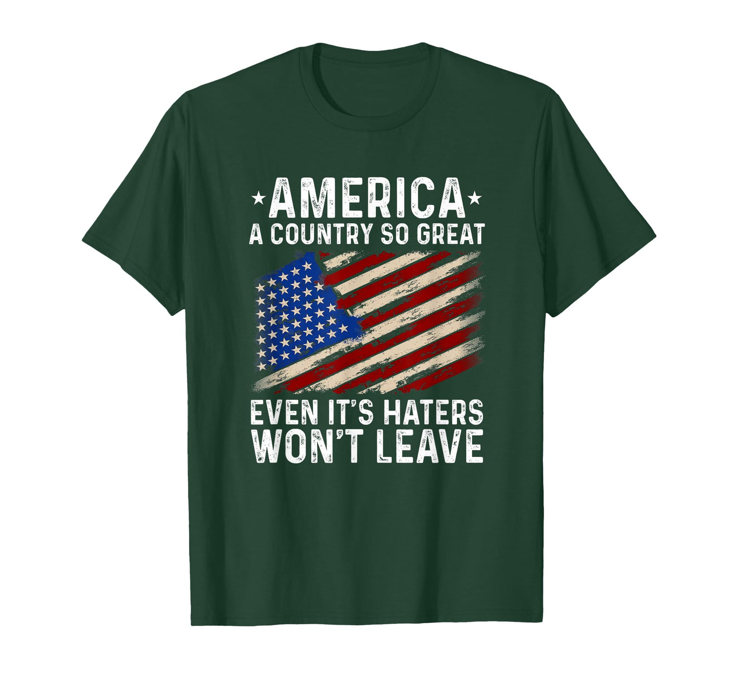 America A Country So Great Even It's Haters Won't Leave T-Shirt