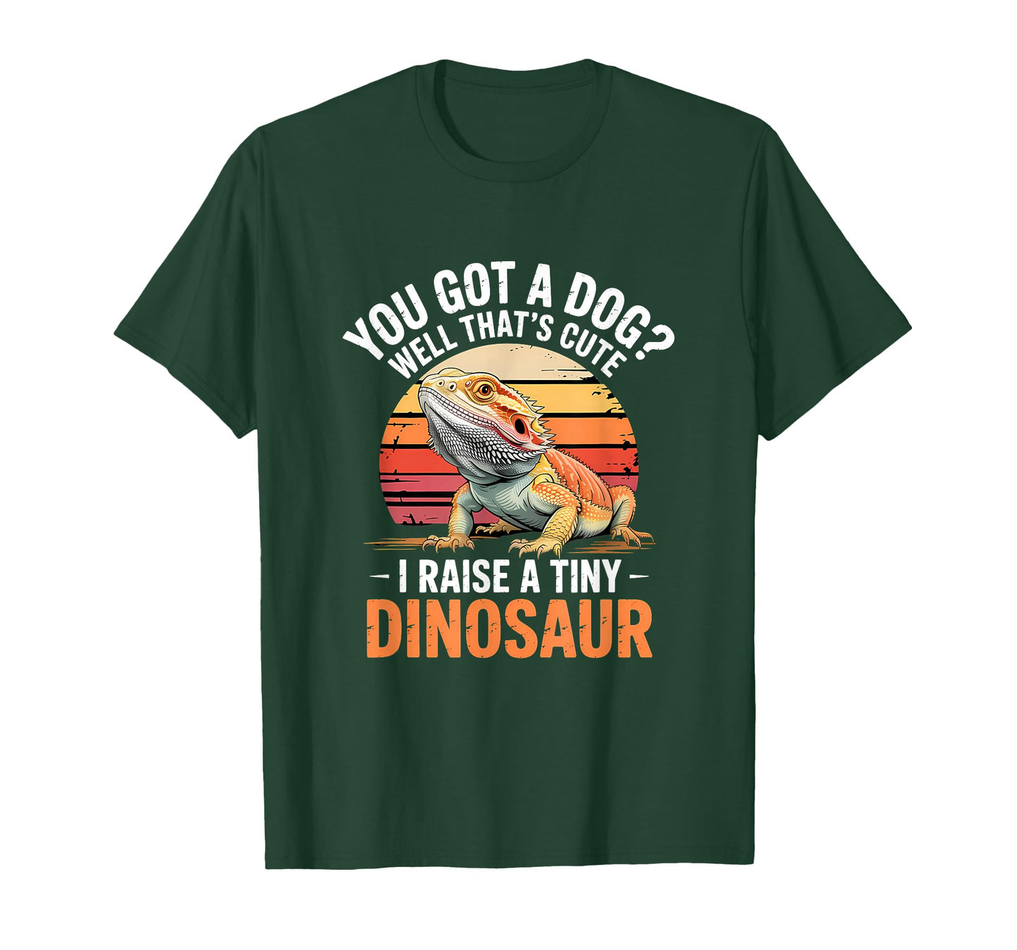 You Got A Dog? That's Cute I Raise A Tiny Dinosaur T-Shirt