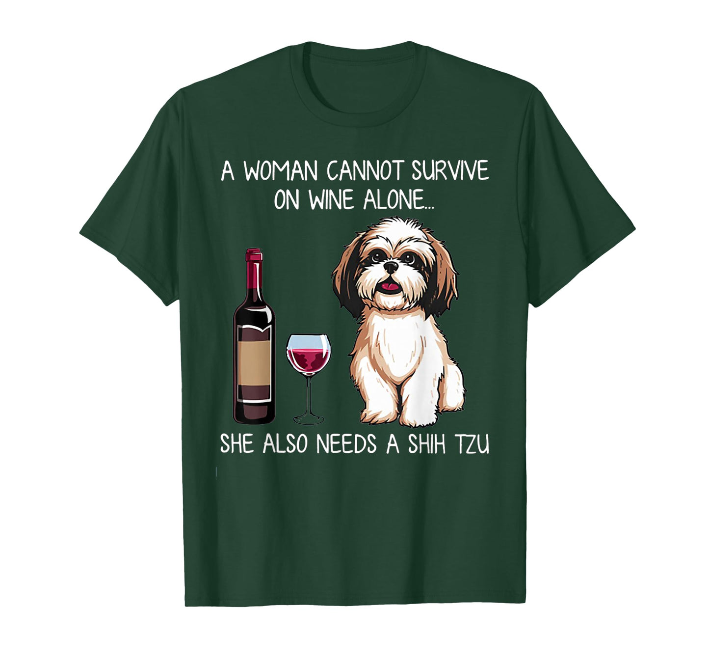 A Woman Cannot Survive On Wine Alone She Needs A Shih Tzu T-Shirt