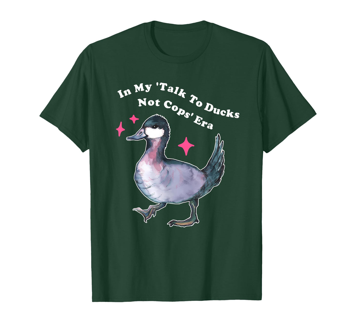 in My 'Talk to Ducks Not Cops' Era T-Shirt