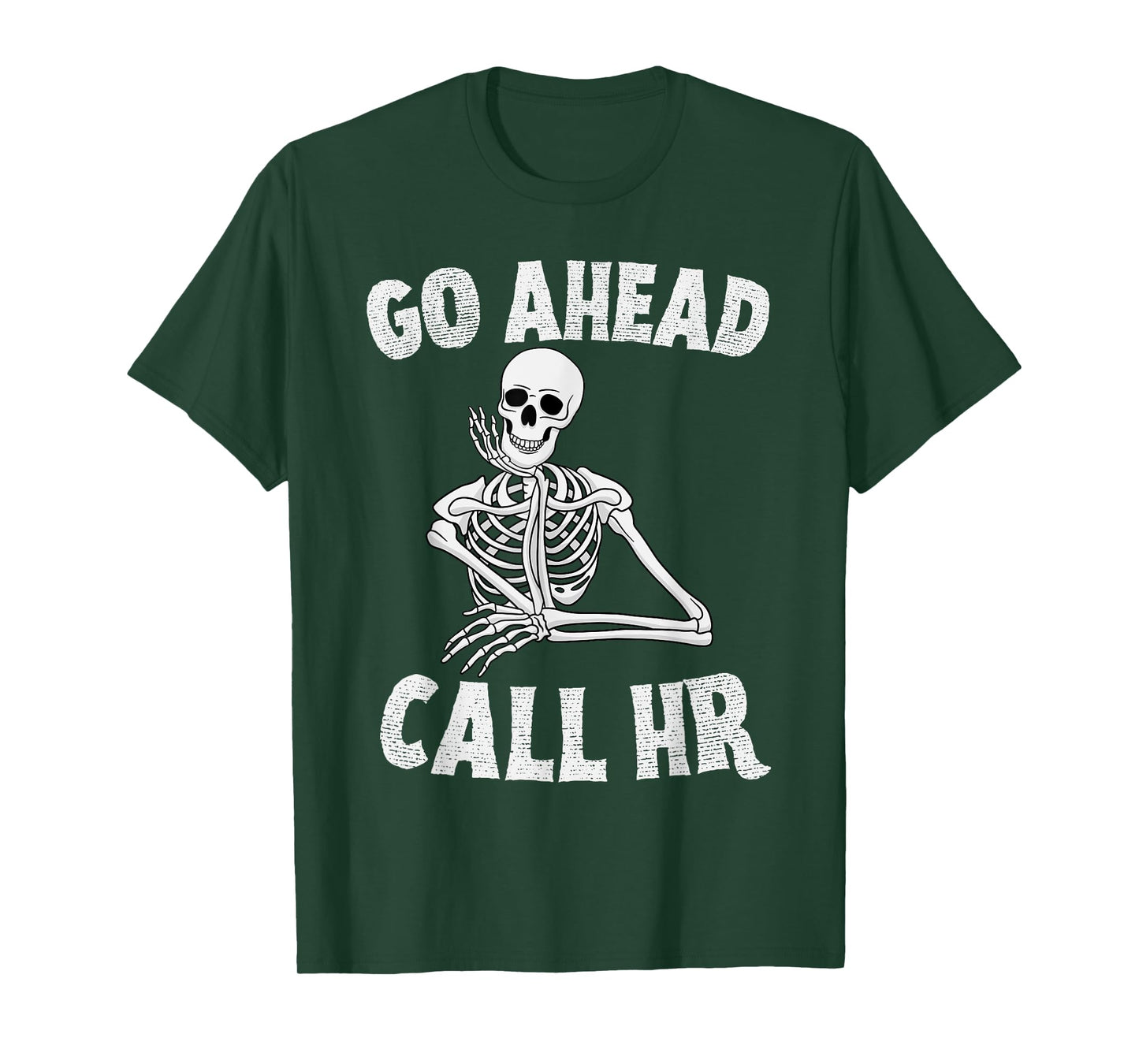 Funny Sarcastic Go Ahead Call HR Spooky Skeleton Halloween T-Shirt