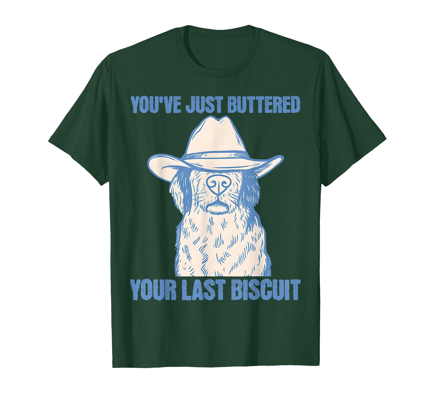 You've Just Buttered Your Last Biscuit Funny Cowboy Dog 2025 T-Shirt