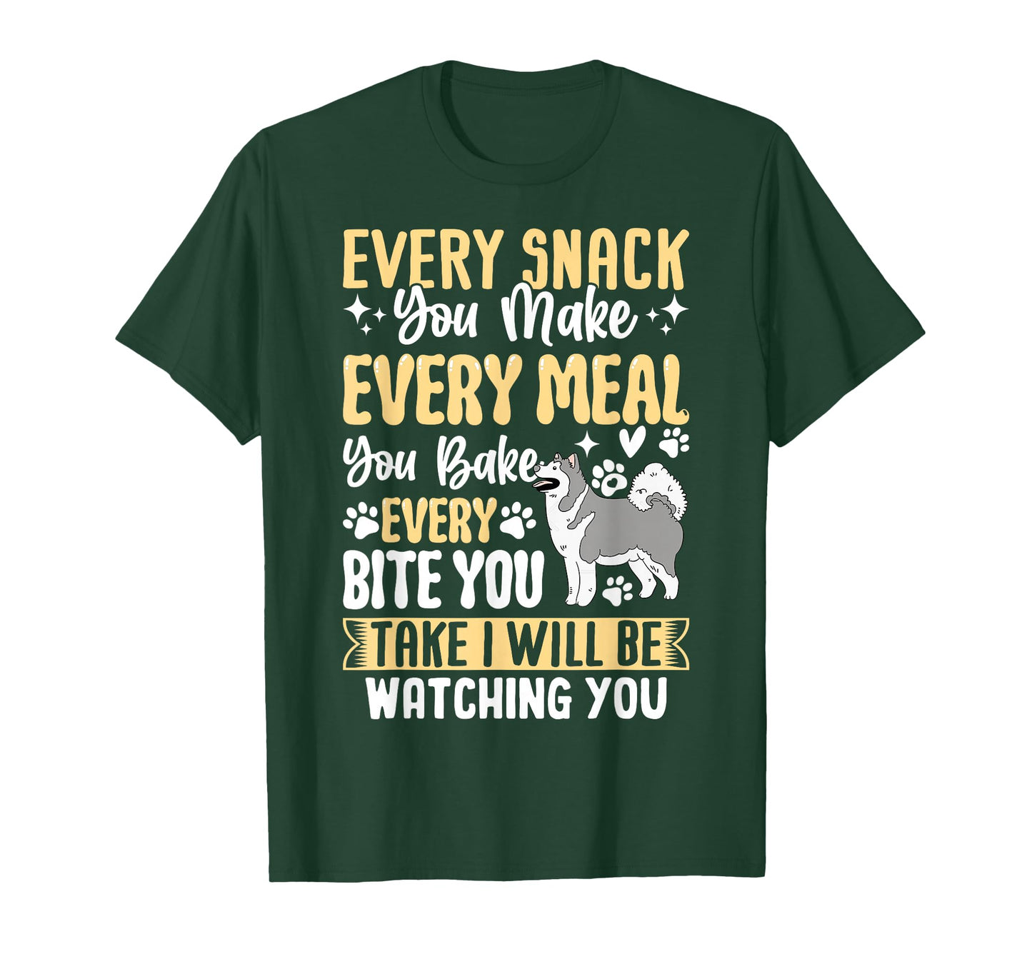 Every Snack You Make Every Meal You Bake Every Bite You Take T-Shirt