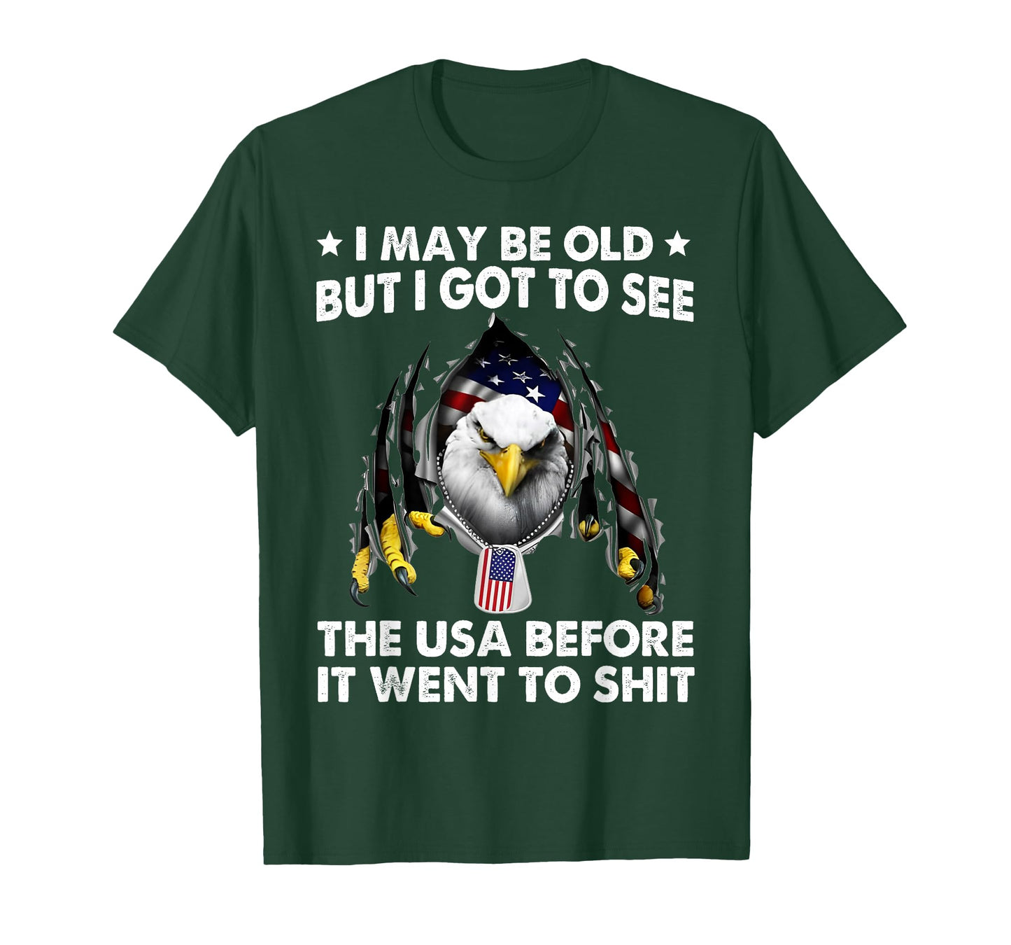 I May Be Old But I Got To See The USA Before It Went To Shit T-Shirt