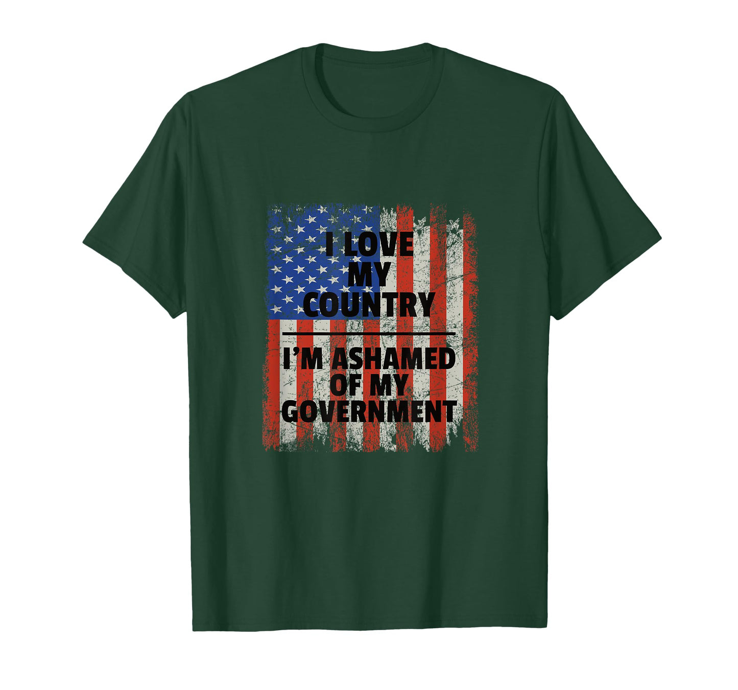 I LOVE MY COUNTRY, I'M ASHAMED OF MY GOVERNMENT T-Shirt