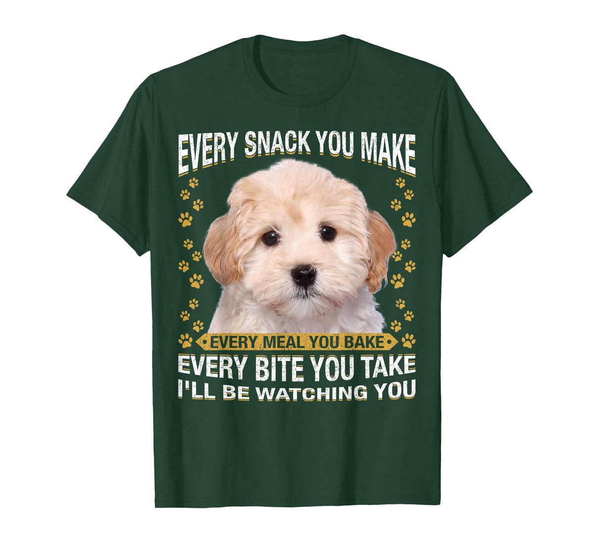 Every Snack You Make Funny Maltipoo Dog Mom, Dog Dad T-Shirt